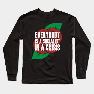 Everybody is a Socialist in a Crisis Long Sleeve T-Shirt